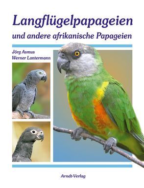 Langflügelpapageien und andere afrikanische Papageien von Asmus,  Jörg, Lantermann,  Werner
