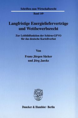 Langfristige Energielieferverträge und Wettbewerbsrecht. von Jaecks,  Jörg, Säcker,  Franz-Jürgen