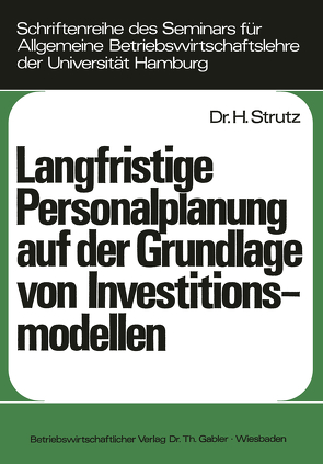 Langfristige Personalplanung auf der Grundlage von Investitionsmodellen von Strutz,  Harald