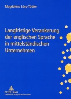 Langfristige Verankerung der englischen Sprache in mittelständischen Unternehmen von Lévy-Tödter,  Magdalène