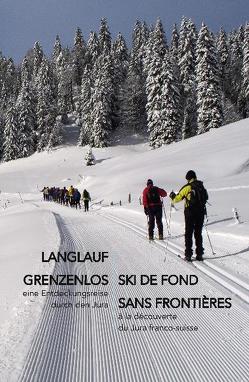Langlauf grenzenlos – Ski de Fond sans Frontières von Meyer,  Karl, Meyer,  Marianne, Schöni,  Paul, Wunderlin,  Dominik