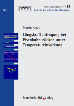 Längskraftabtragung bei Eisenbahnbrücken unter Temperatureinwirkung. von Fouad,  Nabil A., Grünberg,  Jürgen, Klaus,  Martin