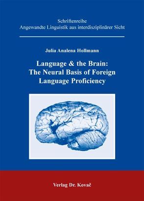 Language & the Brain: The Neural Basis of Foreign Language Proficiency von Hollmann,  Julia A