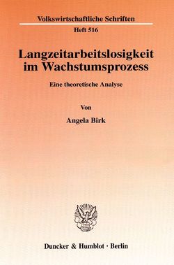 Langzeitarbeitslosigkeit im Wachstumsprozess. von Birk,  Angela