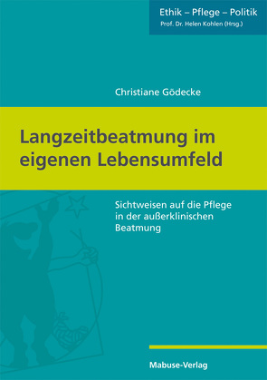 Langzeitbeatmung im eigenen Lebensumfeld von Gödecke,  Christiane, Kohlen,  Prof. Dr. Helen