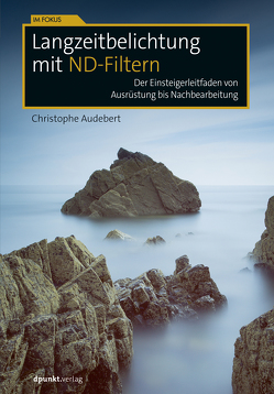 Langzeitbelichtung mit ND-Filtern von Audebert,  Christophe, Ochs,  Susanne