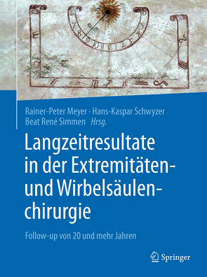 Langzeitresultate in der Extremitäten- und Wirbelsäulenchirurgie von Meyer,  Rainer-Peter, Schwyzer,  Hans-Kaspar, Simmen,  Beat René
