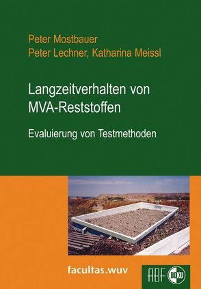 Langzeitverhalten von MVA-Reststoffen von Lechner,  Peter, Meissl,  Katharina, Mostbauer,  Peter
