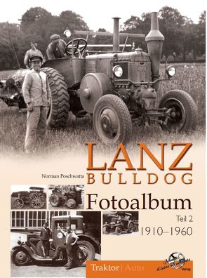 Lanz Bulldog Fotoalbum 1910-1960 von Poschwatta,  Norman