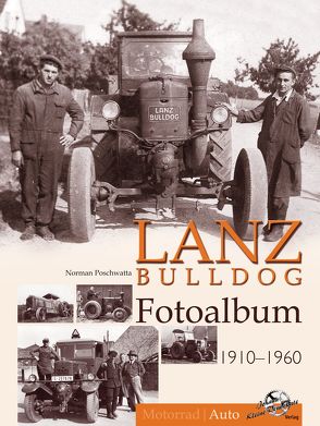 Lanz Bulldog Fotoalbum 1910-1960 von Poschwatta,  Norman