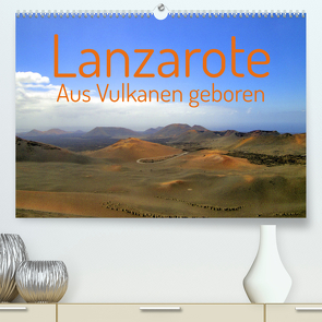 Lanzarote Aus Vulkanen geboren (Premium, hochwertiger DIN A2 Wandkalender 2023, Kunstdruck in Hochglanz) von PHOTOGRAPHY Wolfgang A. Langenkamp,  wal-art