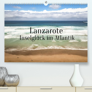 Lanzarote – Inselglück im Atlantik (Premium, hochwertiger DIN A2 Wandkalender 2022, Kunstdruck in Hochglanz) von X Tagen um die Welt,  In