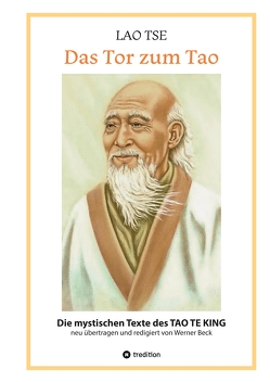 Lao Tse: Das Tor zum Tao – Die mystischen Texte des Tao te King mit Reisebildern des Autors aus fast 20 Jahren Reisen im alten China von Beck,  Werner, Lendawitsch,  Margit, Ritter,  Julian, Ritter,  Yoshin Franz