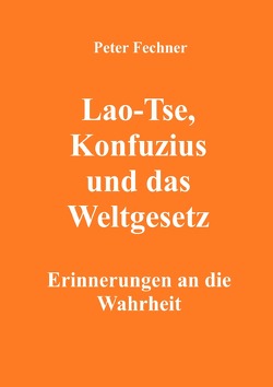 Lao-Tse, Konfuzius und das Weltgesetz von Fechner,  Peter