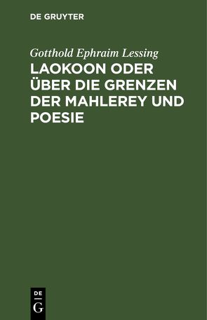 Laokoon oder über die Grenzen der Mahlerey und Poesie von Lessing,  Gotthold Ephraim