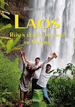 Laos – Reisen durch das Land am Mekong von Kunz,  Johannes