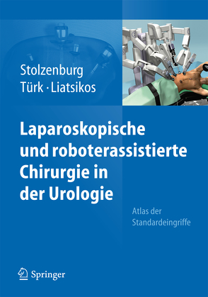 Laparoskopische und roboterassistierte Chirurgie in der Urologie von Liatsikos,  Evangelos N., Stolzenburg,  Jens-Uwe, Tuerk,  Ingolf
