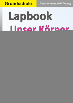 Lapbooks Unser Körper von Autorenteam Kohl-Verlag