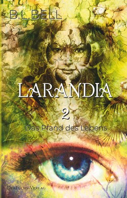 Larandia – Das Pfand des Lebens von BELL,  B.L.