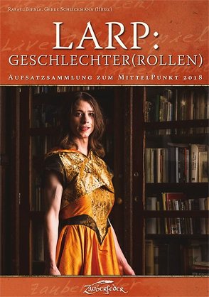 LARP: Geschlechter(rollen) von Algayres,  Muriel, Bienia,  Rafael, Cazeneuve,  Axelle, Kann,  Taisia, Klein,  Jule Filipa, Kühne,  Anke, Leipold,  Tina, Riesen,  Lukas, Ryssel,  Martina, Schlickmann,  Gerke