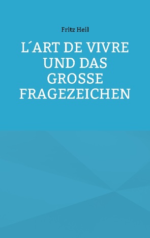 L´art de vivre und das große Fragezeichen von Heil,  Fritz