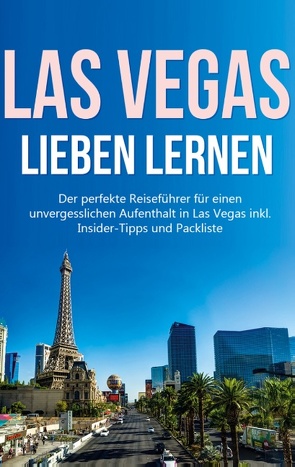 Las Vegas lieben lernen: Der perfekte Reiseführer für einen unvergesslichen Aufenthalt in Las Vegas inkl. Insider-Tipps und Packliste von Wallenstein,  Pia