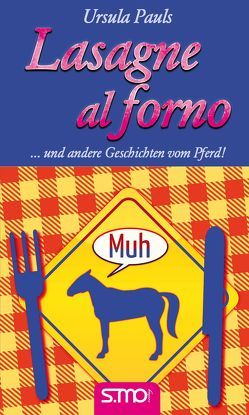 Lasagne al forno … und andere Geschichten vom Pferd! von Pauls,  Ursula