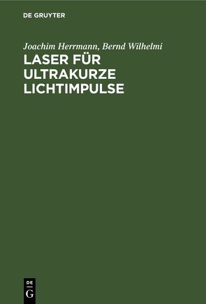 Laser für ultrakurze Lichtimpulse von Herrmann,  Joachim, Wilhelmi,  Bernd