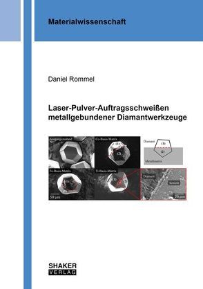 Laser-Pulver-Auftragsschweißen metallgebundener Diamantwerkzeuge von Rommel,  Daniel