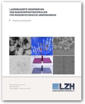 Laserbasierte Generierung von Nanokompositmaterialien für medizintechnische Anwendungen von Kracht,  Dietmar, Schwenke,  Andreas