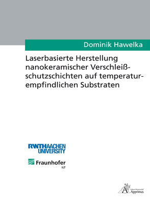 Laserbasierte Herstellung nanokeramischer Verschleißschutzschichten von Hawelka,  Dominik