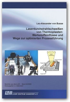 Laserdurchstrahlschweissen von Thermoplasten: Werkstoffeinflüsse und Wege zur optimierten Prozessführung von Busse,  Leo A von, Ostendorf,  Andreas