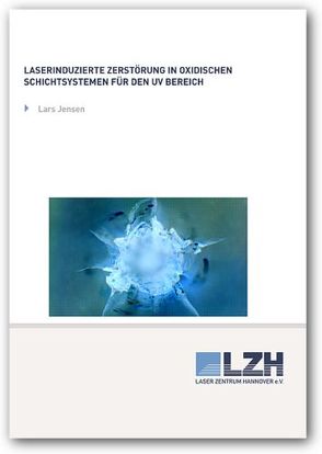 Laserinduzierte Zerstörung in oxidischen Schichtsystemen für den UV Bereich von Jensen,  Lars