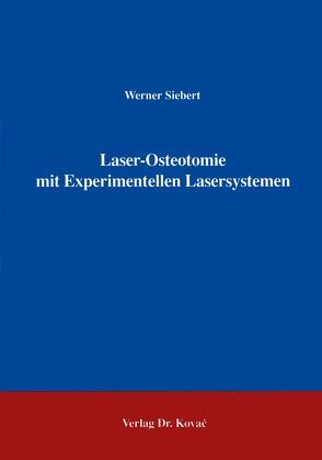 Laserosteotomie mit Experimentellen Lasersystemen von Siebert,  Werner