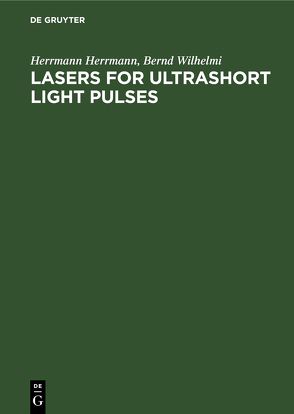 Lasers for Ultrashort Light Pulses von Herrmann,  Herrmann, Wilhelmi,  Bernd
