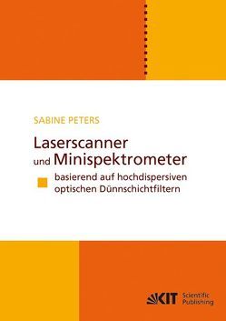 Laserscanner und Minispektrometer basierend auf hochdispersiven optischen Dünnschichtfiltern von Peters,  Sabine
