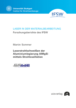 Laserstrahlschweißen der Aluminiumlegierung AlMgSi mittels Strahloszillation von Sommer,  Martin