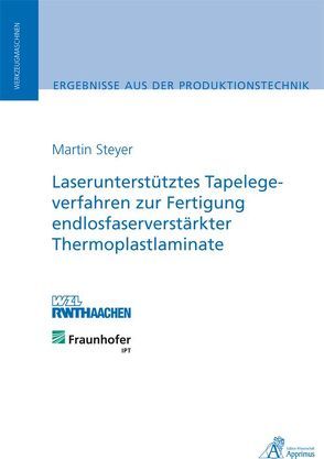 Laserunterstütztes Tapelegeverfahren zur Fertigung endlosfaserverstärkter Thermoplastlaminate von Steyer,  Martin