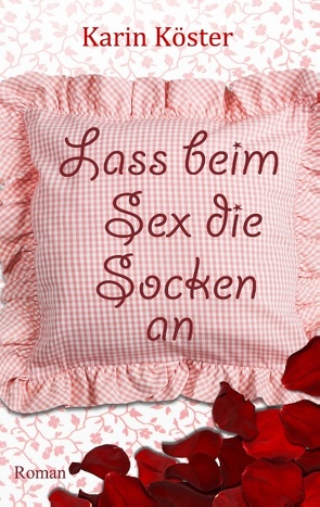 Lass beim Sex die Socken an von Köster,  Karin