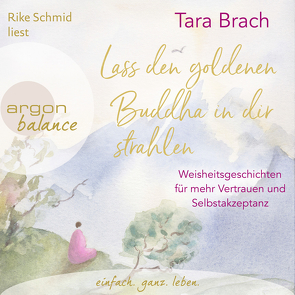 Lass den goldenen Buddha in dir strahlen von Brach,  Tara, Kleinschmidt,  Bernhard, Schmid,  Rike