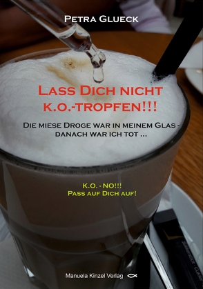 Lass Dich nicht k.o.-tropfen!!! von Glueck,  Petra