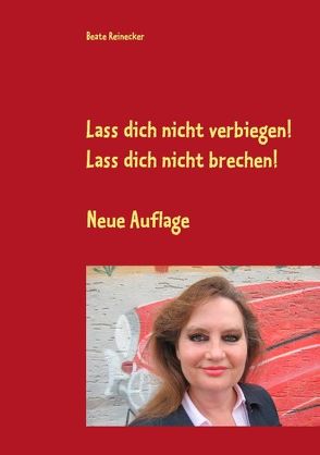 Lass dich nicht verbiegen! Lass dich nicht brechen! von Reinecker,  Beate