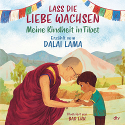 Lass die Liebe wachsen – Meine Kindheit in Tibet von Dalai Lama, Luu,  Bao, Müller-Wallraf,  Gundula
