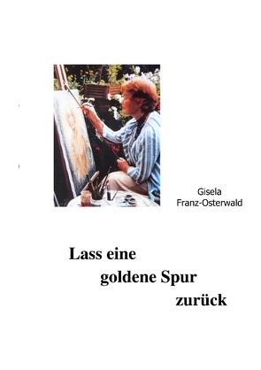 Lass eine goldene Spur zurück von Franz-Osterwald,  Gisela
