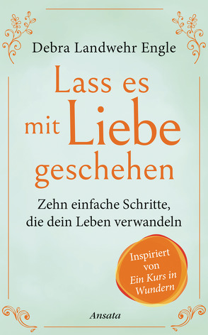 Lass es mit Liebe geschehen von Krätzer,  Anita, Landwehr Engle,  Debra