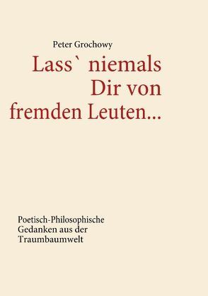 Lass‘ niemals Dir von fremden Leuten… von Grochowy,  Peter