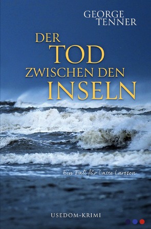 Lasse-Larsson-Usedom-Kriminalroman / Der Tod zwischen den Inseln von Tenner,  George