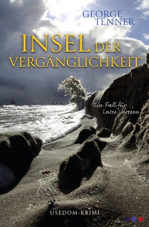 Lasse-Larsson-Usedom-Kriminalroman / Insel der Vergänglichkeit von Tenner,  George