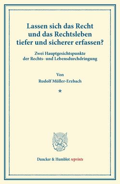 Lassen sich das Recht und das Rechtsleben tiefer und sicherer erfassen? von Müller-Erzbach,  Rudolf