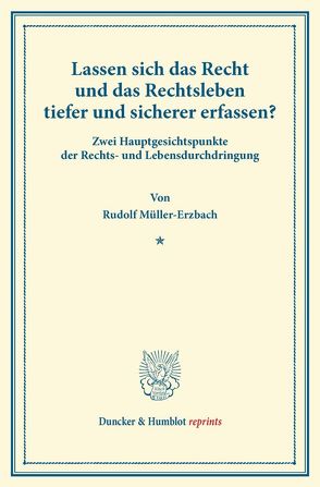 Lassen sich das Recht und das Rechtsleben tiefer und sicherer erfassen? von Müller-Erzbach,  Rudolf